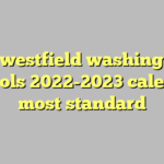9 Westfield Washington Schools 2022 2023 Calendar Most Standard C ng