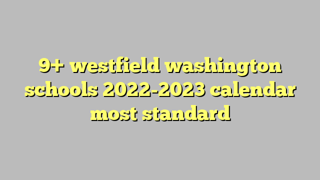 9 Westfield Washington Schools 2022 2023 Calendar Most Standard C ng 